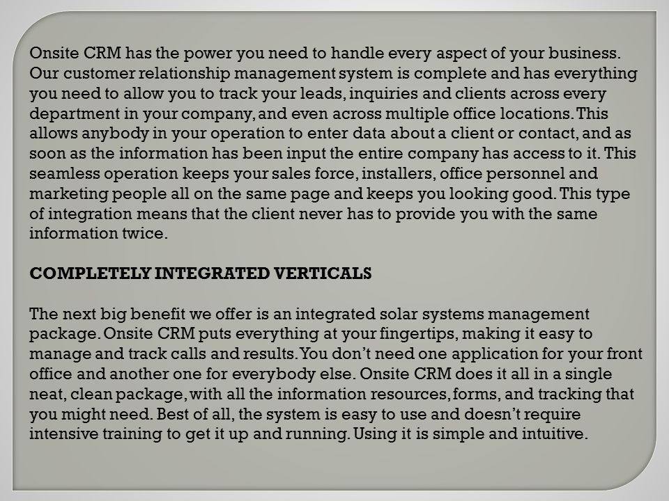 Onsite CRM has the power you need to handle every aspect of your business.