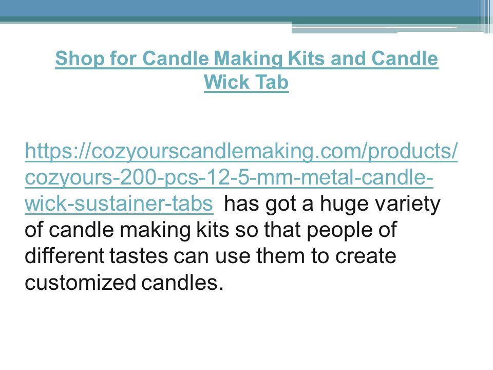 Shop for Candle Making Kits and Candle Wick Tab   cozyours-200-pcs-12-5-mm-metal-candle- wick-sustainer-tabs has got a huge variety of candle making kits so that people of different tastes can use them to create customized candles.