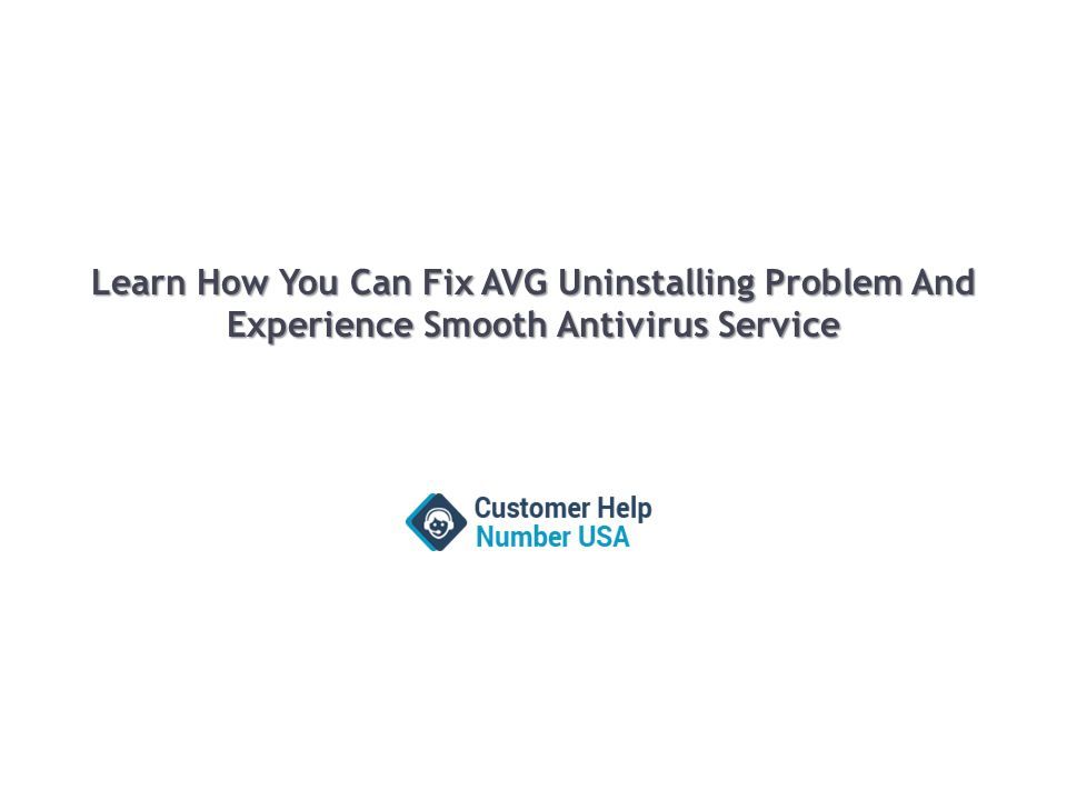 Learn How You Can Fix AVG Uninstalling Problem And Experience Smooth Antivirus Service