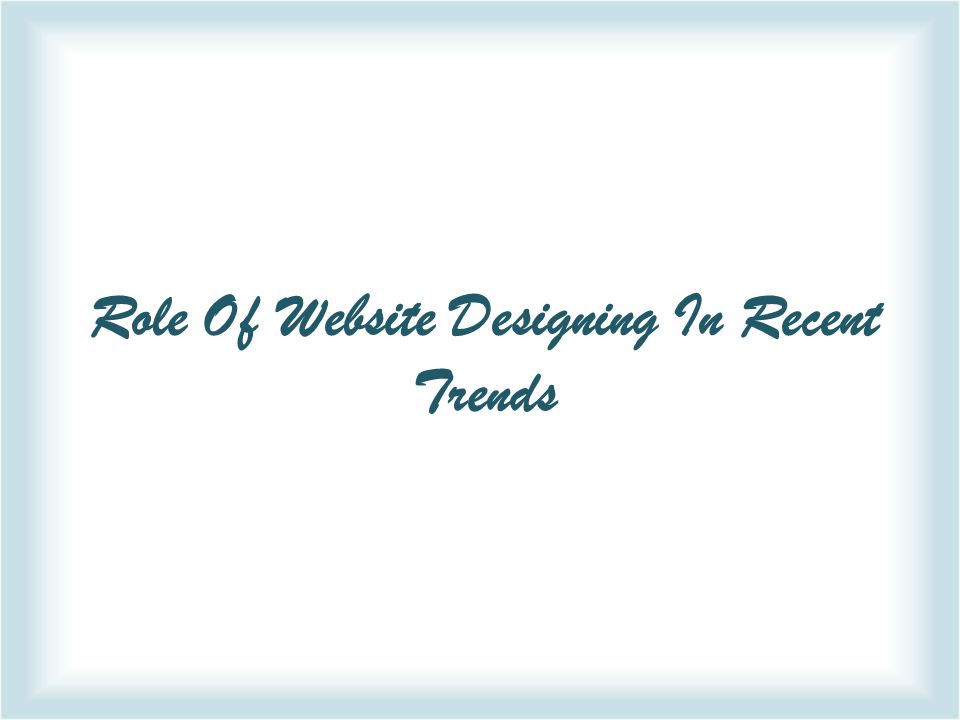 Role Of Website Designing In Recent Trends