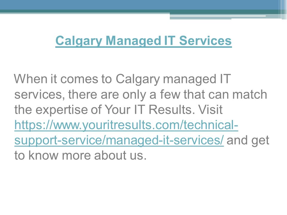 Calgary Managed IT Services When it comes to Calgary managed IT services, there are only a few that can match the expertise of Your IT Results.