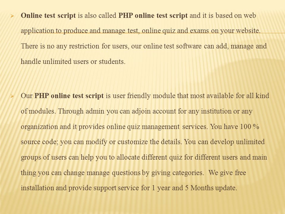  Online test script is also called PHP online test script and it is based on web application to produce and manage test, online quiz and exams on your website.