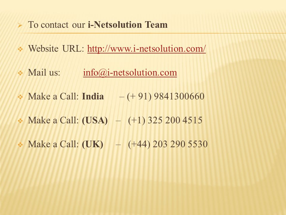 To contact our i-Netsolution Team  Website URL:    Mail us:  Make a Call: India – (+ 91)  Make a Call: (USA) – (+1)  Make a Call: (UK) – (+44)