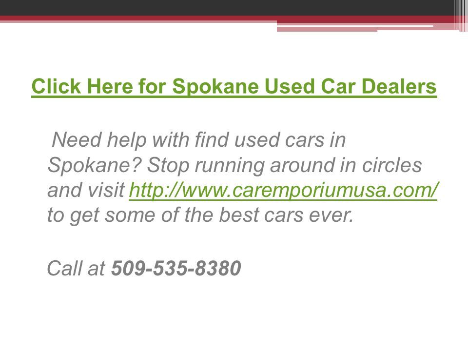 Click Here for Spokane Used Car Dealers Need help with find used cars in Spokane.