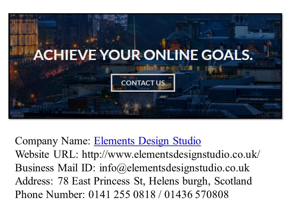 Company Name: Elements Design StudioElements Design Studio Website URL:   Business Mail ID: Address: 78 East Princess St, Helens burgh, Scotland Phone Number: /