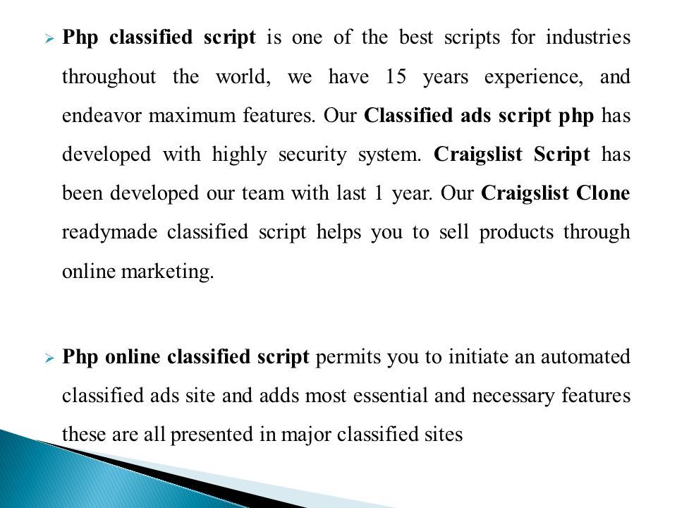  Php classified script is one of the best scripts for industries throughout the world, we have 15 years experience, and endeavor maximum features.