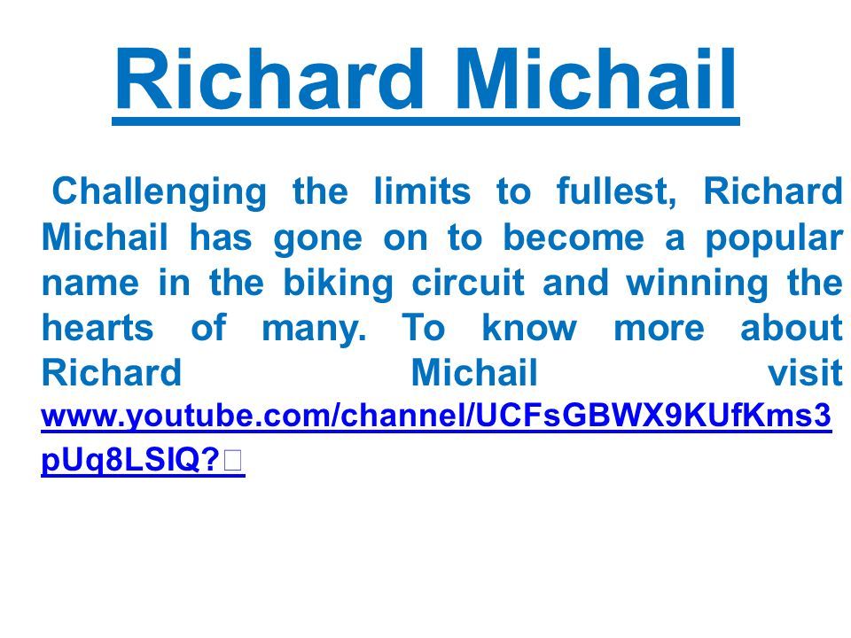 Richard Michail Challenging the limits to fullest, Richard Michail has gone on to become a popular name in the biking circuit and winning the hearts of many.