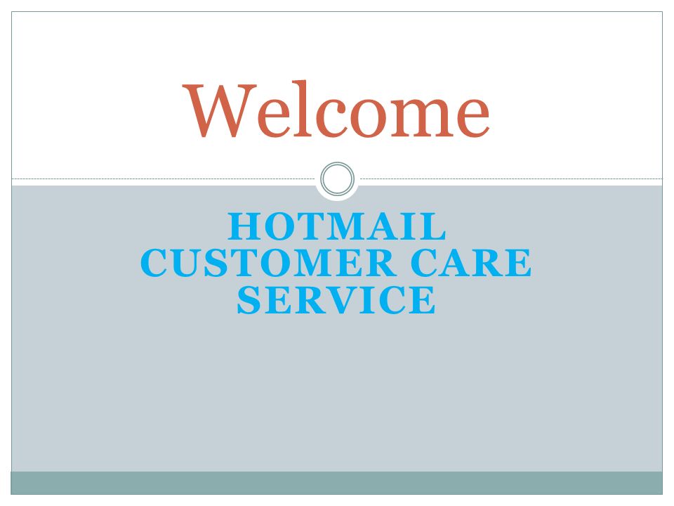 HOTMAIL CUSTOMER CARE SERVICE Welcome
