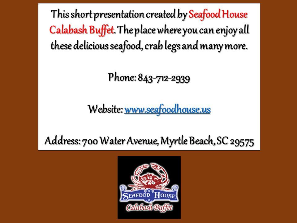 This short presentation created by Seafood House Calabash Buffet.