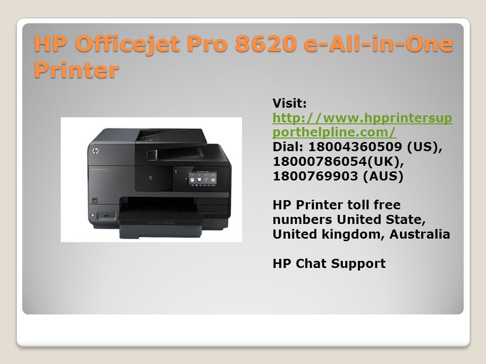 HP Officejet Pro 8620 e-All-in-One Printer Visit:   porthelpline.com/   porthelpline.com/ Dial: (US), (UK), (AUS) HP Printer toll free numbers United State, United kingdom, Australia HP Chat Support