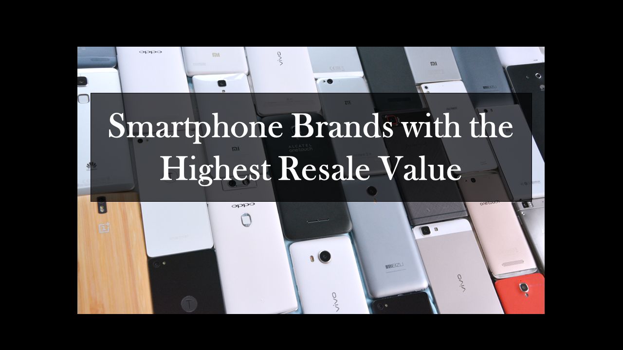 Smartphone Brands with the Highest Resale Value