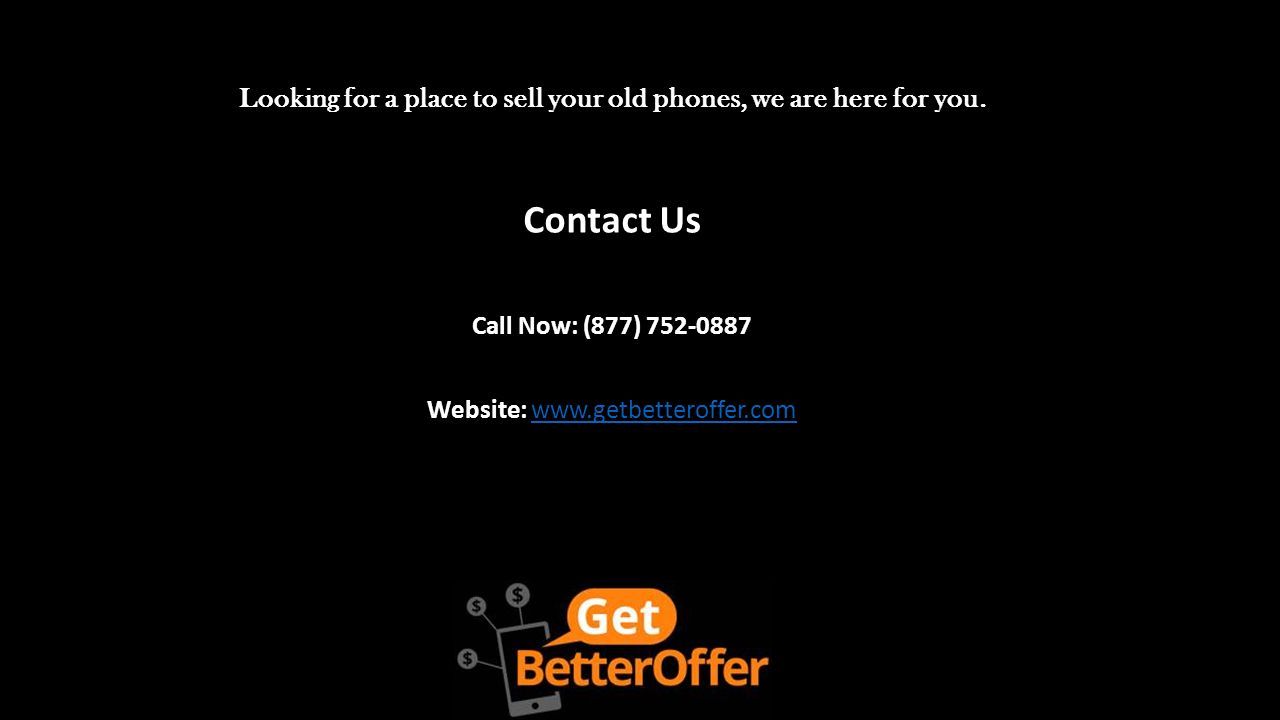 Contact Us Call Now: (877) Website:   Looking for a place to sell your old phones, we are here for you.
