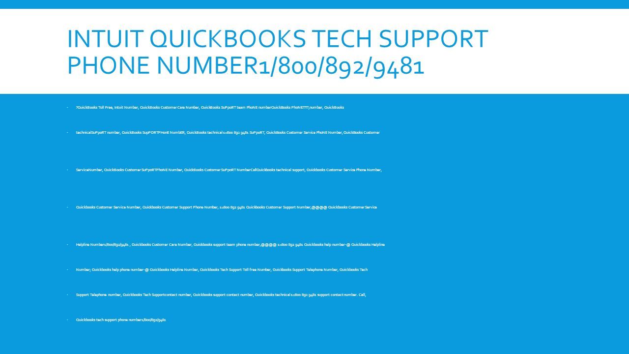 INTUIT QUICKBOOKS TECH SUPPORT PHONE NUMBER1/800/892/9481  QuickBooks Toll Free, Intuit Number, QuickBooks Customer Care Number, QuickBooks SuPpoRT team PhoNE numberQuickBooks PhoNE ,number, QuickBooks  technicalSuPpoRT number, QuickBooks SupPORTPHonE NumbER, QuickBooks technical 1= SuPpoRT, QuickBooks Customer Service PhoNE Number, QuickBooks Customer  ServiceNumber, QuickBooks Customer SuPpoRTPhoNE Number, QuickBooks Customer SuPpoRT NumberCallQuickbooks technical support, Quickbooks Customer Service Phone Number,  Quickbooks Customer Service Number, Quickbooks Customer Support Phone Number, 1= Quickbooks Customer Support Quickbooks Customer Service  Helpline Number1/800/892/9481, Quickbooks Customer Care Number, Quickbooks support team phone 1= Quickbooks help Quickbooks Helpline  Number; Quickbooks help phone Quickbooks Helpline Number, Quickbooks Tech Support Toll free Number, Quickbooks Support Telephone Number, Quickbooks Tech  Support Telephone number, Quickbooks Tech Supportcontact number, Quickbooks support contact number, Quickbooks technical 1= support contact number.