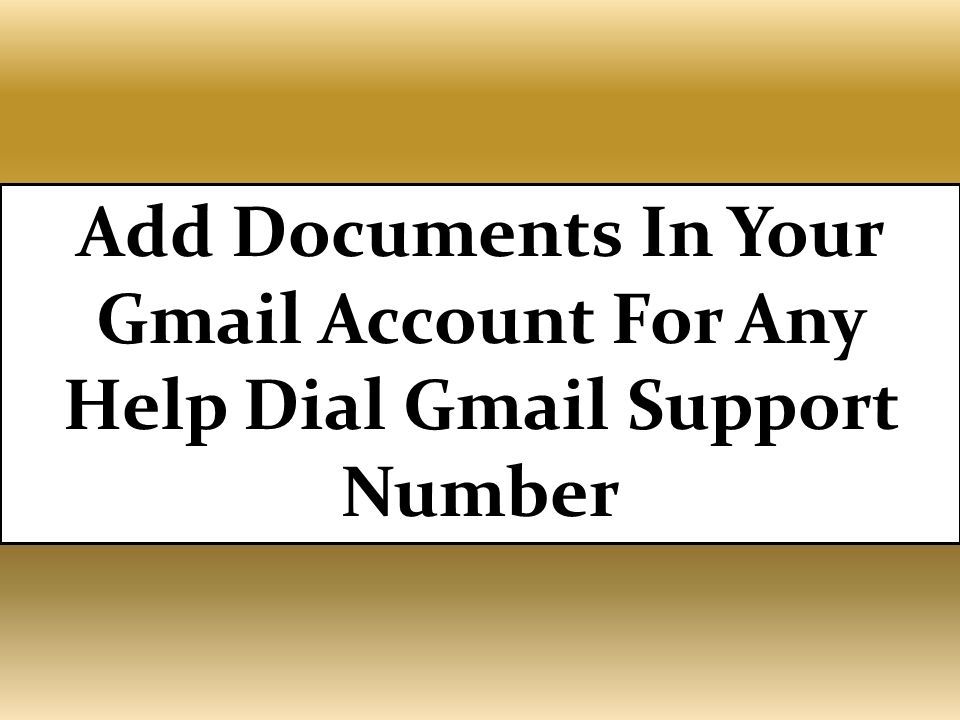 Add Documents In Your Gmail Account For Any Help Dial Gmail Support Number
