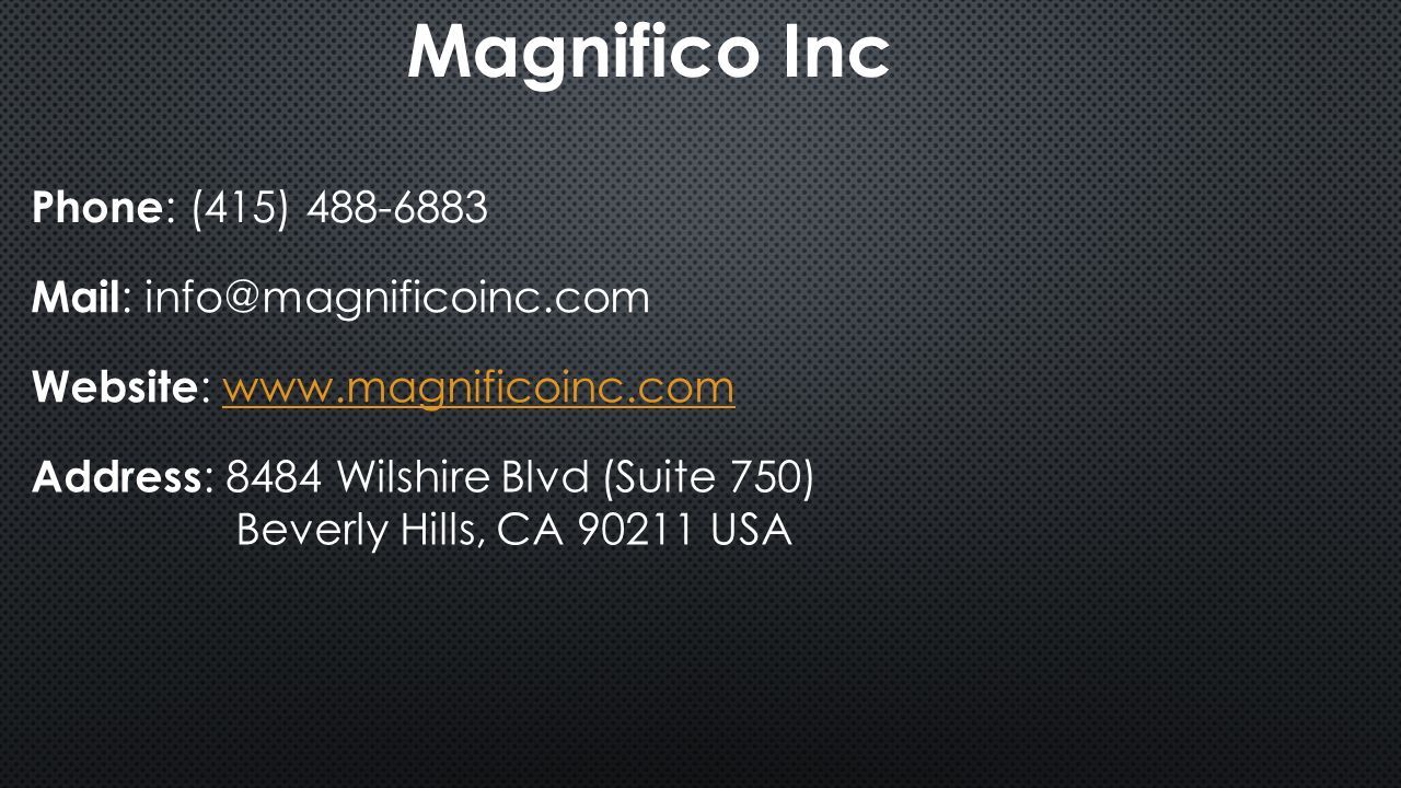 Magnifico Inc Phone : (415) Mail : Website :   Address : 8484 Wilshire Blvd (Suite 750) Beverly Hills, CA USA