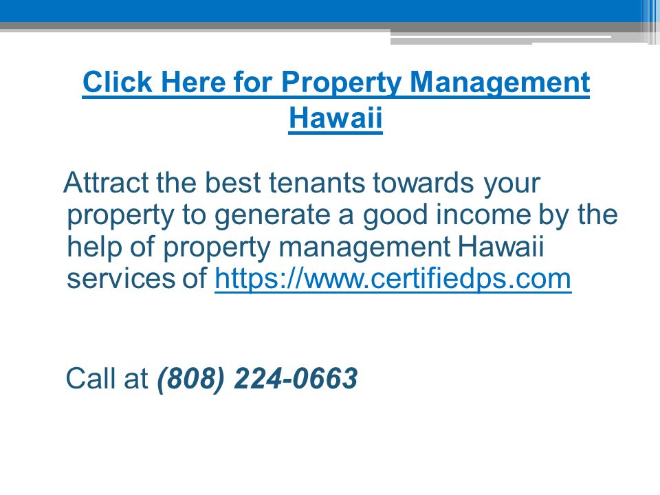 Click Here for Property Management Hawaii Attract the best tenants towards your property to generate a good income by the help of property management Hawaii services of   Call at (808)