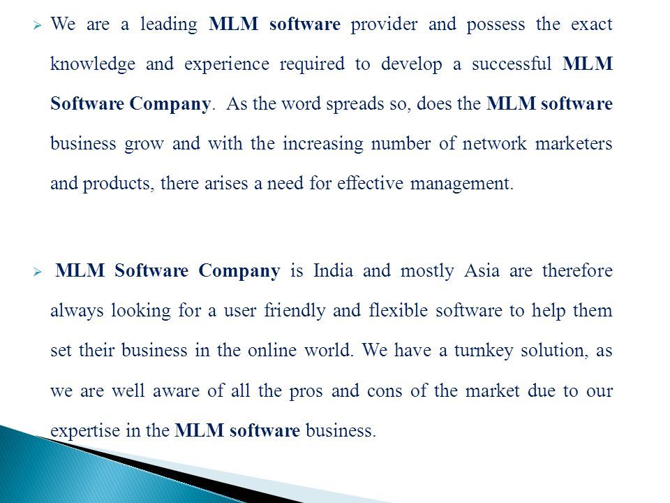  We are a leading MLM software provider and possess the exact knowledge and experience required to develop a successful MLM Software Company.