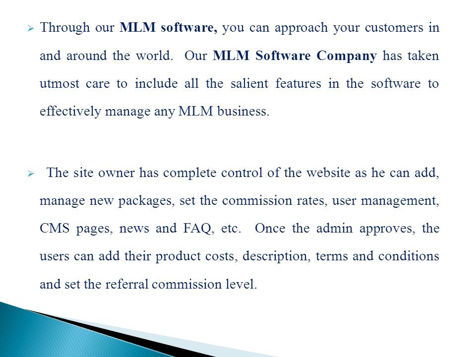  Through our MLM software, you can approach your customers in and around the world.