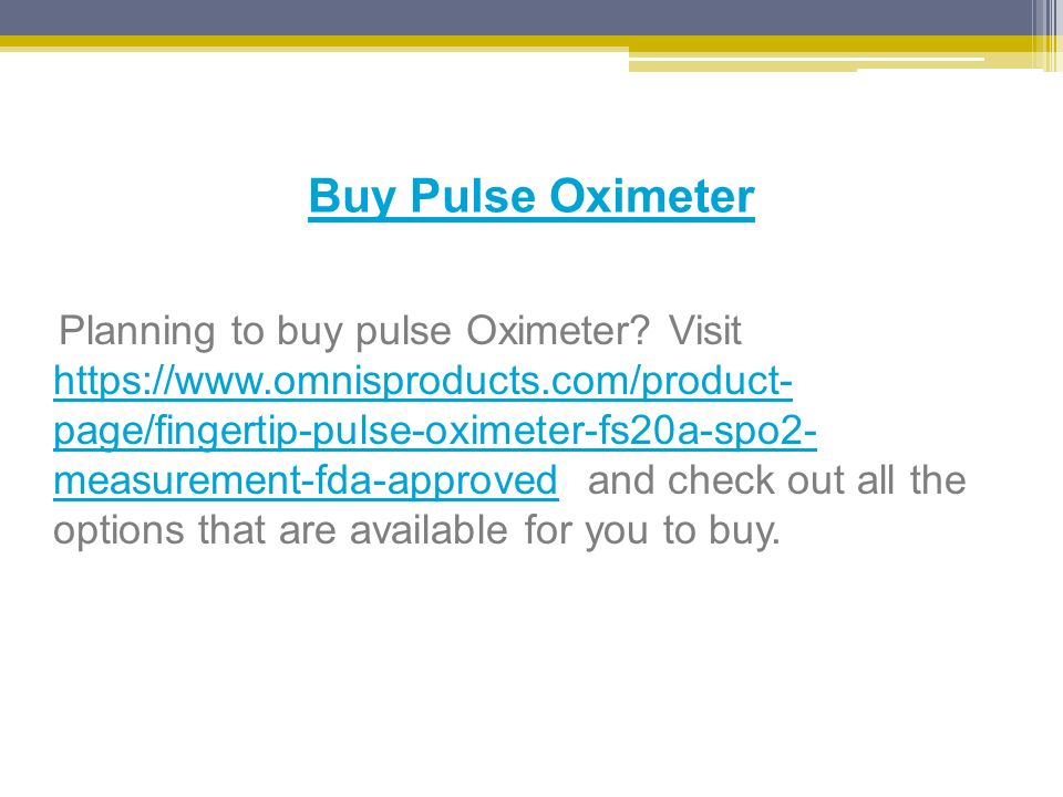 Buy Pulse Oximeter Planning to buy pulse Oximeter.