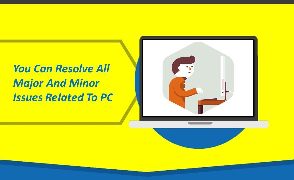 You Can Resolve All Major And Minor Issues Related To PC