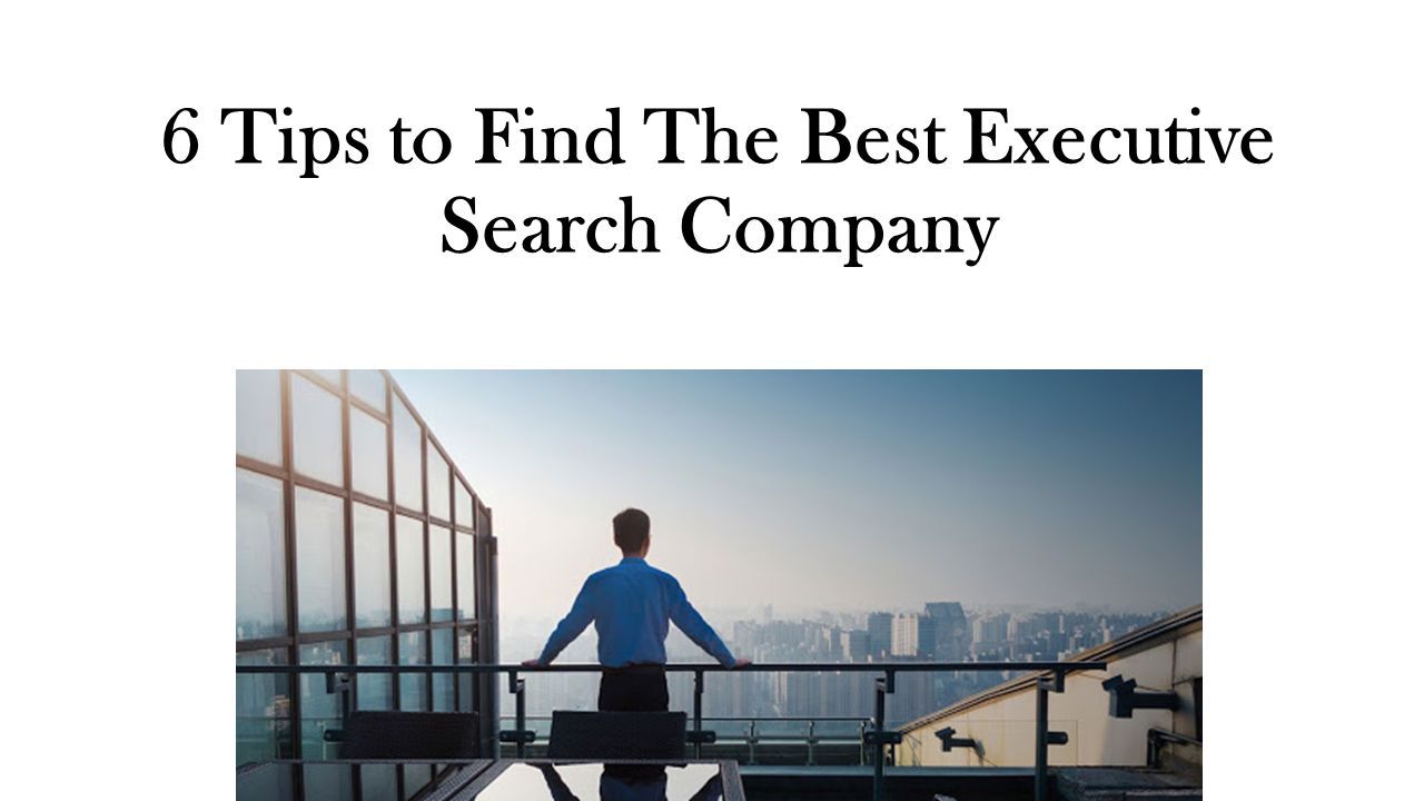 6 Tips to Find The Best Executive Search Company