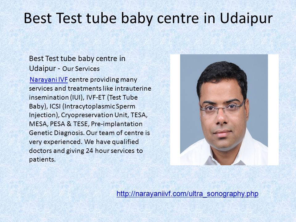 Best Test tube baby centre in Udaipur Best Test tube baby centre in Udaipur - Our Services Narayani IVF centre providing many services and treatments like intrauterine insemination (IUI), IVF-ET (Test Tube Baby), ICSI (Intracytoplasmic Sperm Injection), Cryopreservation Unit, TESA, MESA, PESA & TESE, Pre-implantation Genetic Diagnosis.
