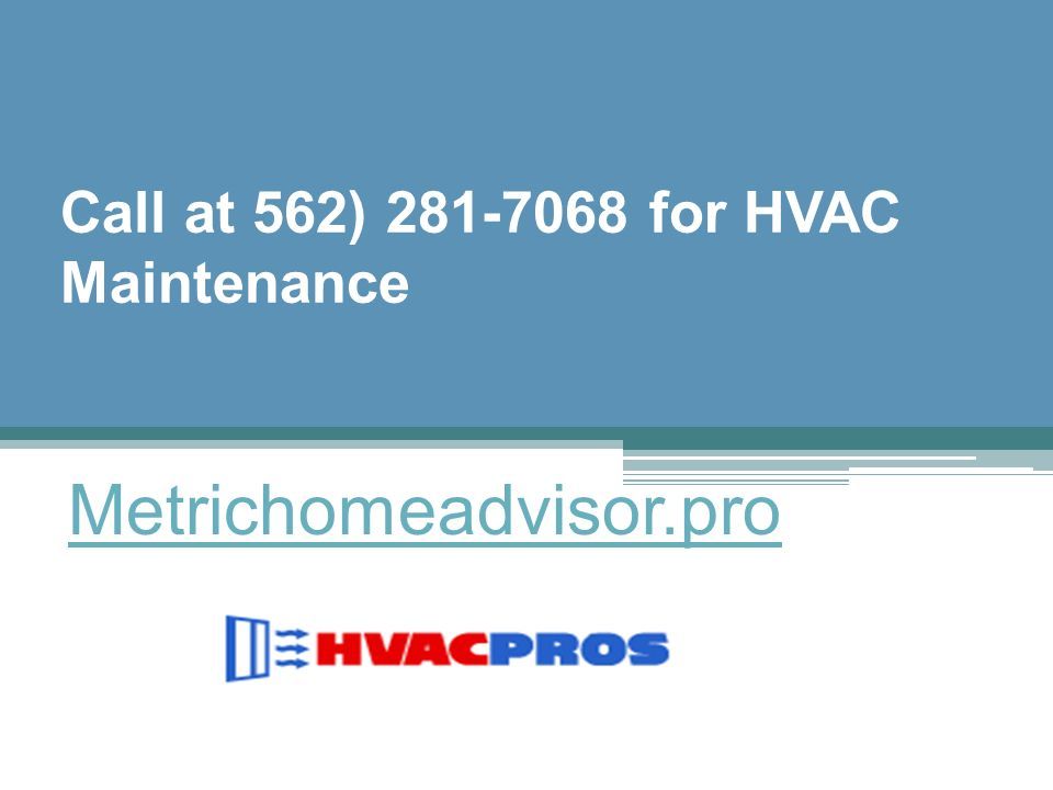 Call at 562) for HVAC Maintenance Metrichomeadvisor.pro