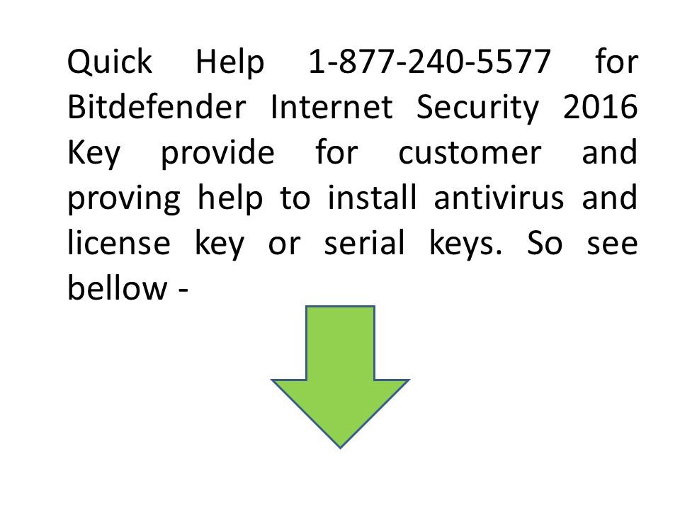Quick Help for Bitdefender Internet Security 2016 Key provide for customer and proving help to install antivirus and license key or serial keys.