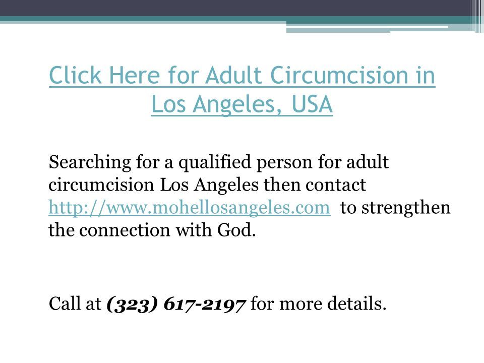 Click Here for Adult Circumcision in Los Angeles, USA Searching for a qualified person for adult circumcision Los Angeles then contact   to strengthen the connection with God.