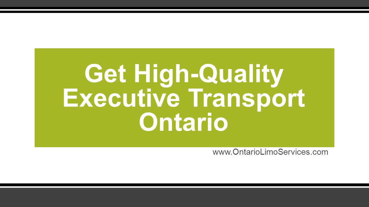 Get High-Quality Executive Transport Ontario