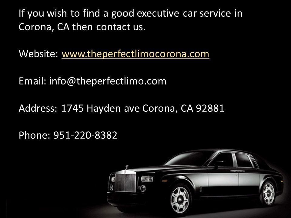 If you wish to find a good executive car service in Corona, CA then contact us.