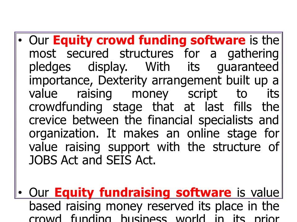 Our Equity crowd funding software is the most secured structures for a gathering pledges display.