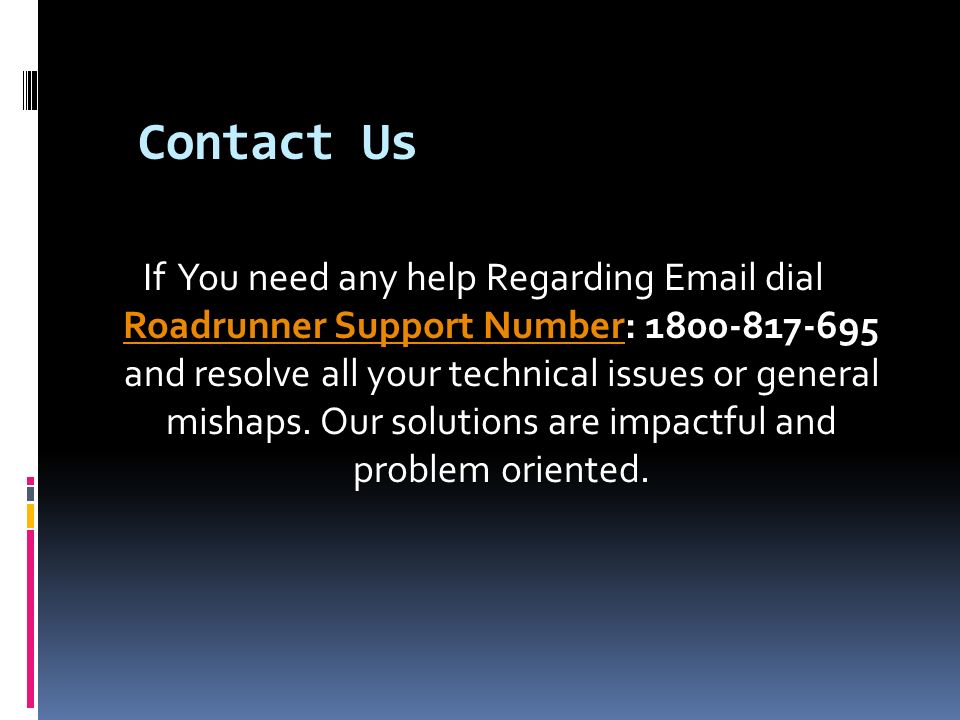 Contact Us If You need any help Regarding  dial Roadrunner Support Number: and resolve all your technical issues or general mishaps.