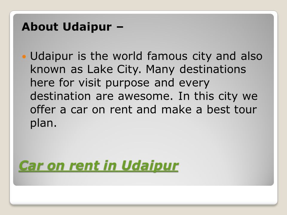 Car on rent in Udaipur Car on rent in Udaipur About Udaipur – Udaipur is the world famous city and also known as Lake City.