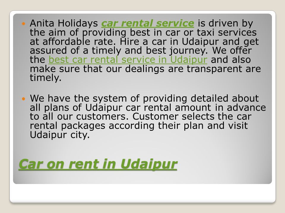 Car on rent in Udaipur Car on rent in Udaipur Anita Holidays car rental service is driven by the aim of providing best in car or taxi services at affordable rate.
