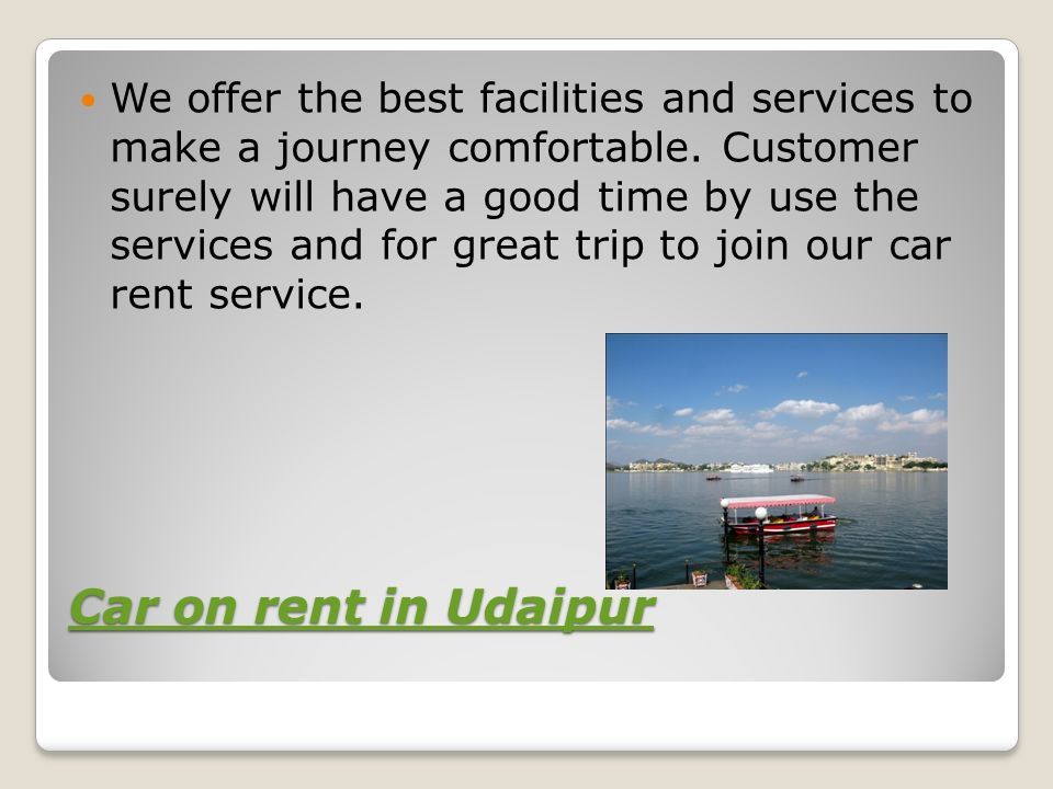 Car on rent in Udaipur Car on rent in Udaipur We offer the best facilities and services to make a journey comfortable.