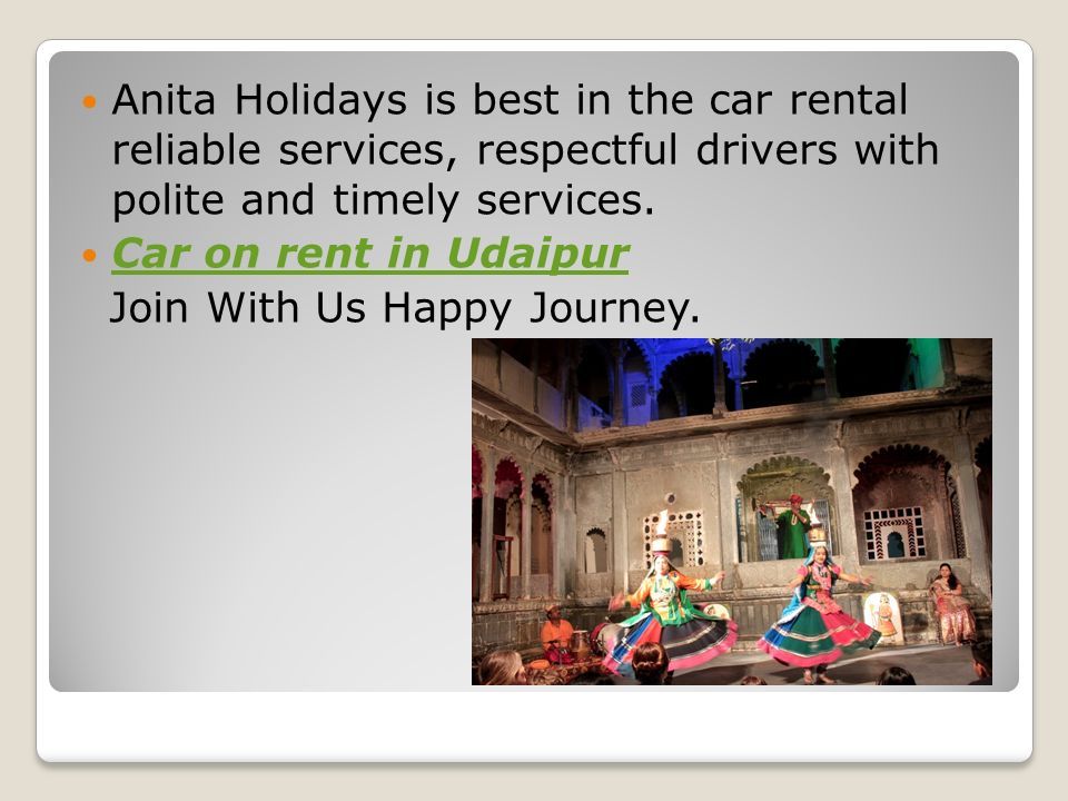 Anita Holidays is best in the car rental reliable services, respectful drivers with polite and timely services.