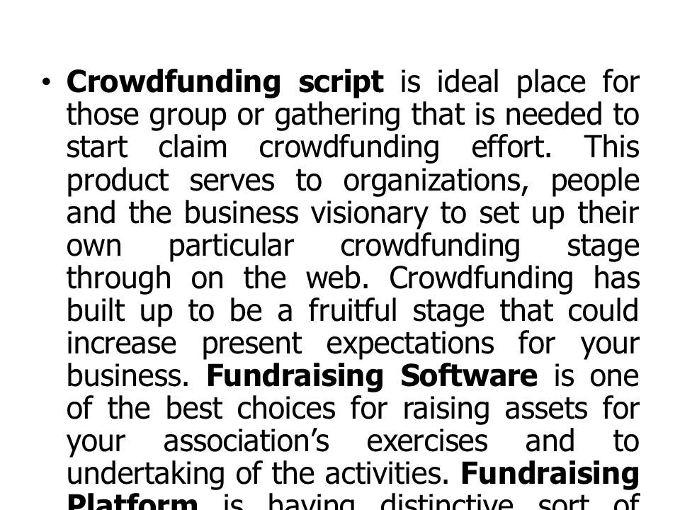 Crowdfunding script is ideal place for those group or gathering that is needed to start claim crowdfunding effort.
