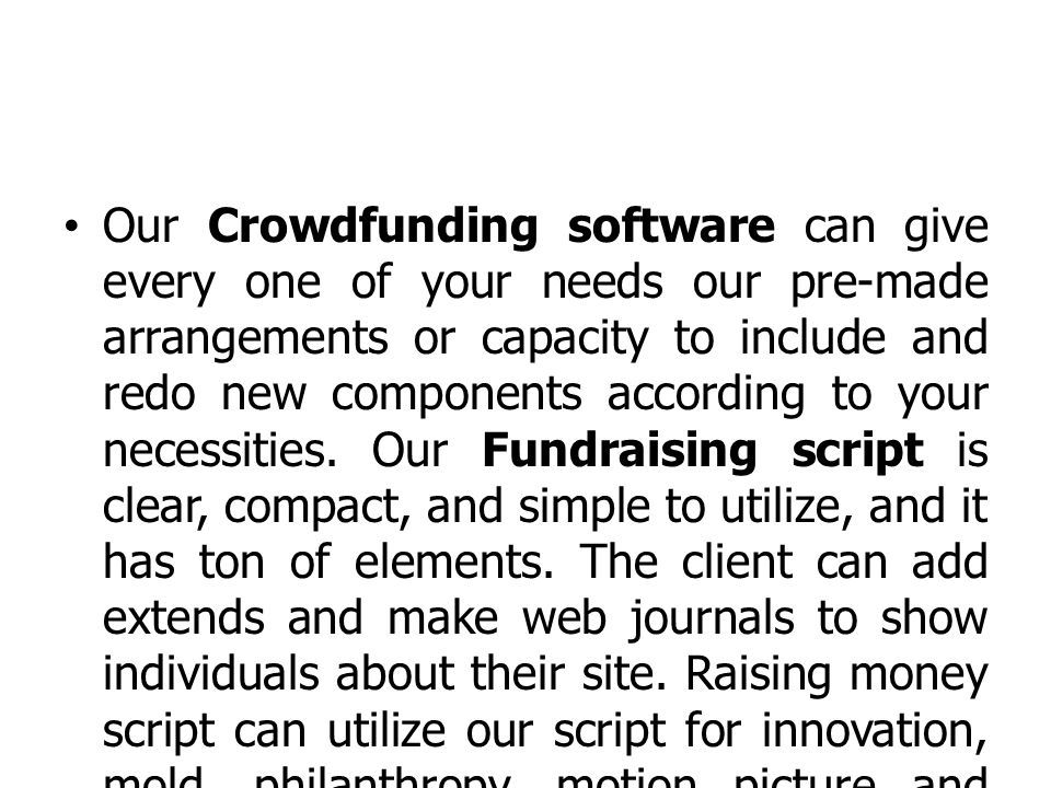 Our Crowdfunding software can give every one of your needs our pre-made arrangements or capacity to include and redo new components according to your necessities.