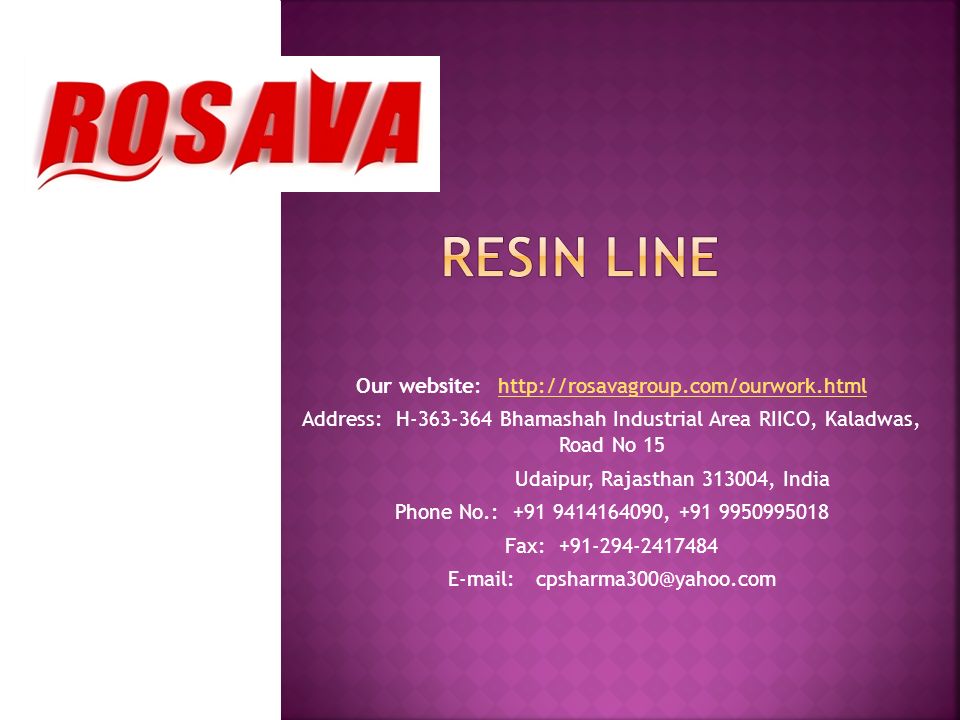 Our website:   Address: H Bhamashah Industrial Area RIICO, Kaladwas, Road No 15 Udaipur, Rajasthan , India Phone No.: , Fax: