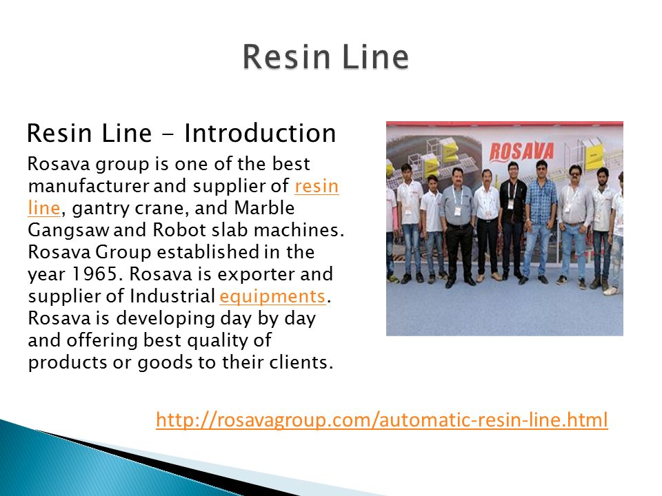 Resin Line - Introduction Rosava group is one of the best manufacturer and supplier of resin line, gantry crane, and Marble Gangsaw and Robot slab machines.