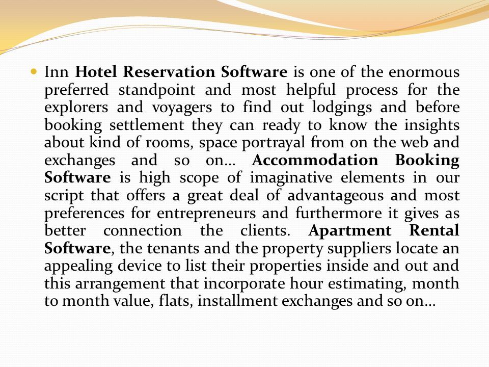 Inn Hotel Reservation Software is one of the enormous preferred standpoint and most helpful process for the explorers and voyagers to find out lodgings and before booking settlement they can ready to know the insights about kind of rooms, space portrayal from on the web and exchanges and so on… Accommodation Booking Software is high scope of imaginative elements in our script that offers a great deal of advantageous and most preferences for entrepreneurs and furthermore it gives as better connection the clients.