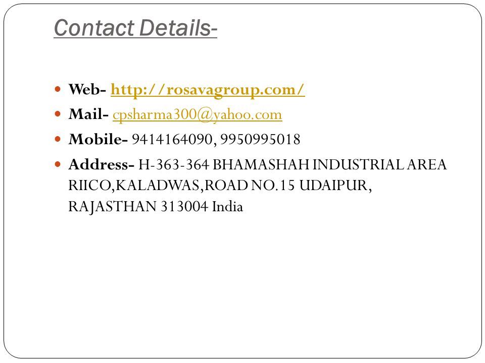 Contact Details- Web-   Mail- Mobile , Address- H BHAMASHAH INDUSTRIAL AREA RIICO,KALADWAS,ROAD NO.15 UDAIPUR, RAJASTHAN India