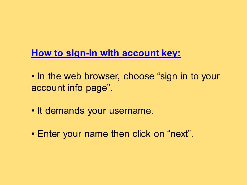 How to sign-in with account key: In the web browser, choose sign in to your account info page .