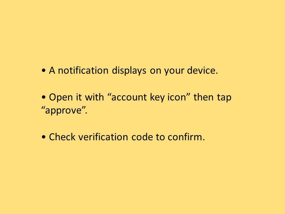 A notification displays on your device. Open it with account key icon then tap approve .