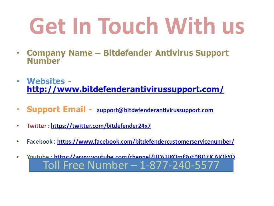 Get In Touch With us Company Name – Bitdefender Antivirus Support Number Websites Support  -  Twitter :   Facebook :   Youtube :   Toll Free Number –