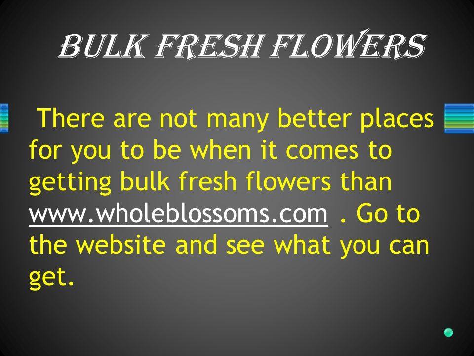 Bulk Fresh Flowers There are not many better places for you to be when it comes to getting bulk fresh flowers than
