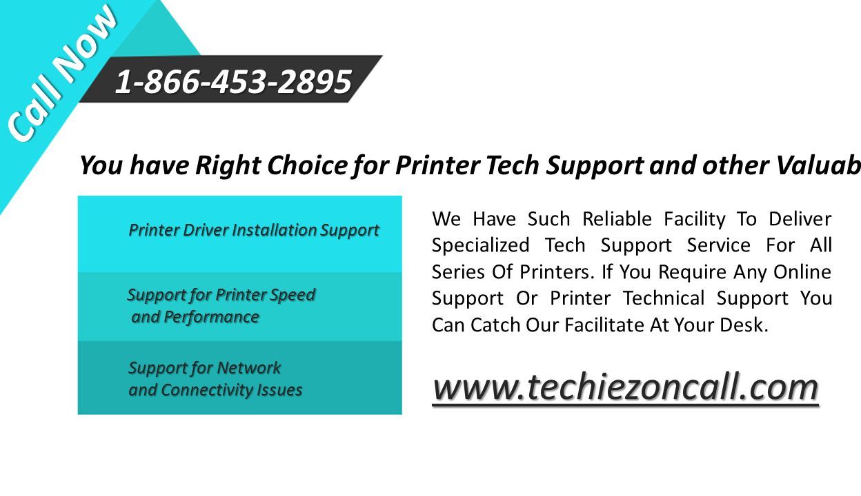 Support for Printer Speed and Performance Support for Network and Connectivity Issues Printer Driver Installation Support You have Right Choice for Printer Tech Support and other Valuable Services.