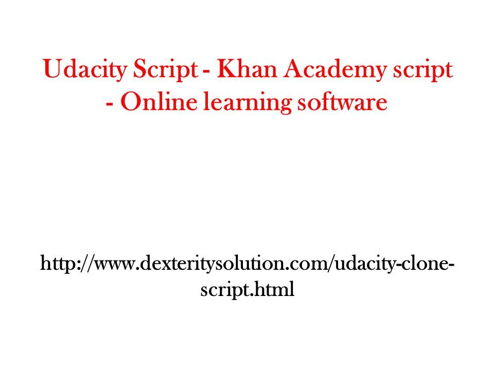 Udacity Script - Khan Academy script - Online learning software   script.html