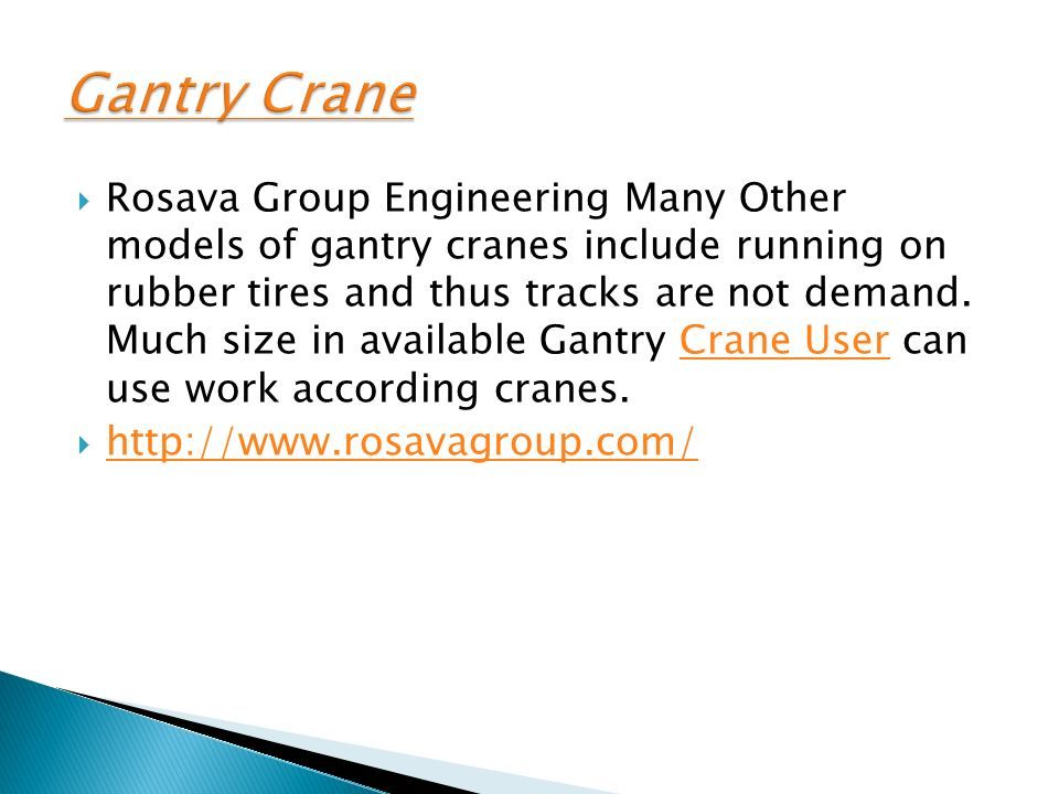  Rosava Group Engineering Many Other models of gantry cranes include running on rubber tires and thus tracks are not demand.